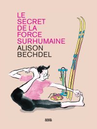 Alison Bechdel nous révèle le Secret de la force surhumaine