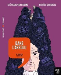 Dans l'absolu : Histoire dessinée de la France T. 11 - Par Stéphane Van Damme et Héloïse Chochois - La Découverte