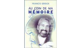 Au Coin de ma mémoire - Par Francis Groux - Editions PLG