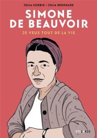 Simone de Beauvoir. Je veux tout de la vie – Par Julia Korbik et Julia Bernhard – Steinkis