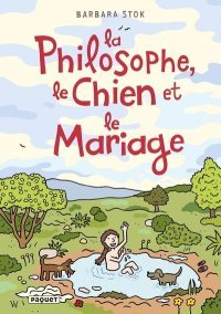 La philosophe, le chien et le mariage - Par Barbara Stok - Editions Paquet
