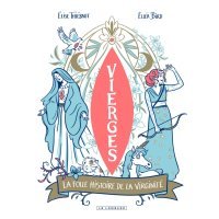 Vierges : La folle histoire de la virginité - Par Elise Thiébaut & Elléa Bird - Ed. Le Lombard