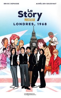 La Story Nostalgie - Londres 1968 - Par Brice Depasse et Aurélien Baudinat - Editions Chronica