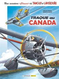 Une aventure « Classic » de Tanguy & Laverdure, T. 6 : Traque au Canada – Par Patrice Buendia et Matthieu Durand – Ed. Dargaud-Zéphyr