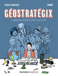 Géostratégix – Par Pascal Boniface et Tommy – Ed. Dunod Graphic
