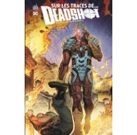 Sur les traces de... Deadshot - Par Brian Buccellato & Viktor Bogdanovic - Urban Comics
