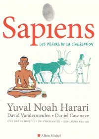 Sapiens T. 2 : Les Piliers de La Civilisation – Par Yuval Noah Harari, David Vandermeulen et Daniel Cazanave – Ed. Albin Michel 
