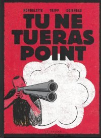 "Tu ne tueras point" : des chroniques de Christophe Hondelatte, adaptées par J. -L. Tripp et Cyril Doisneau (Le Lombard)
