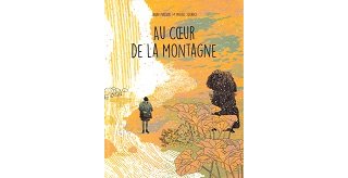 Au Cœur de la montagne - Par Sarah Masson & Michel Squarci - CFC éditions