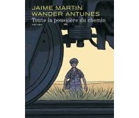 Toute la poussière du chemin - Par Jaime Martin & Wander Antunes (traduction Jean-Louis Floc'h) - Dupuis