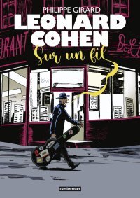 Leonard Cohen : sur un fil - Par Philippe Girard - Casterman