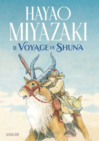 Le Voyage de Shuna : Hayao Miyazaki de retour au cinéma mais aussi en librairie
