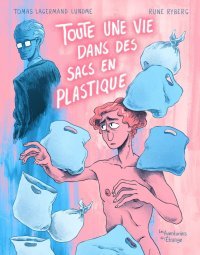 Toute une vie dans des sacs en plastique - Par Tomas Lagermand Lundme & Rune Ryberg - Les Aventuriers de l'étrange