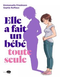 Elle a fait un bébé toute seule - Par Emmanuelle Friedmann & Sophie Ruffieux - Marabulles