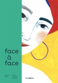 Face à Face - Par Maeva Rubli & Anisa Alrefaei Roomieh - Éd. Antipodes