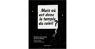 Mais où est donc le temple du soleil ? - R. Lehoucq et R. Mochkovitch - Flammarion