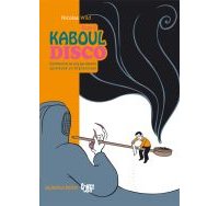 Kaboul Disco T2 : comment je ne suis pas devenu opiomane en Afghanistan - Par Nicolas Wild - La boîte à bulles