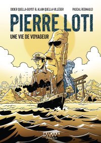 Pierre Loti, une vie de voyageur – Par Didier Quella-Guyot, Alain Quella-Villéger et Pascal Regnauld – Editions Calmann Lévy Graphic