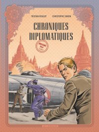 Chroniques diplomatiques T. 2 : Birmanie, 1954 – Par Tristan Roulot & Christophe Simon – Editions du Lombard