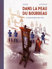 Dans la peau du bourreau - Anatole Deibler (1863-1939) - Par Olivier Keraval et Luc Monnerais - Editions Locus Solus