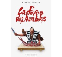 La force des humbles - Par Hiroshi Hirata - Delcourt/Akata