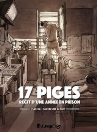 17 Piges : Récit d'une année en prison - Par Isabelle Dautresme & Bast - Futuropolis