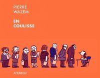 En coulisse - Par Pierre Wazem - Éditions Atrabile