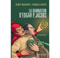 « La Damnation d'Edgar P. Jacobs » : l'indispensable biographie.