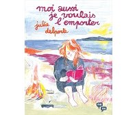 Moi aussi je voulais l'emporter - Par Julie Delporte - Éditions Pow Pow