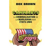 Cannabis, la criminalisation de la marijuana aux États-Unis – Par Box Brown – Éditions La pastèque