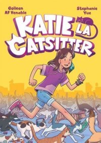 Katie la catsitter — Par Colleen AF Venable et Stéphanie Yue — Éd. Hachette
