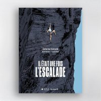 Il était une fois l'escalade - Par Destivelle, Chambre & Bidot - Les Arènes BD/Ed. du Mont-Blanc