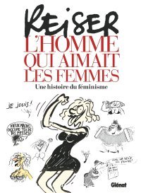 Reiser, l'homme qui aimait les femmes – une histoire du féminisme - Éditions Glénat