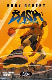 Bash ! T. 1 – par Rudy Gobert , Vince Serrano & Hellef Bay – Michel Lafon