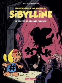 Les Nouvelles Aventures de Sibylline T. 1 : Le Secret de Mélanie Chardon - Par Netch & Corteggiani, d'après Macherot - Casterman