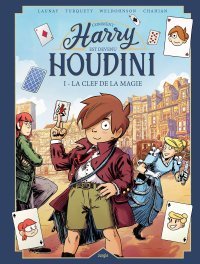 Harry Houdini T. 1 – La Clef de la Magie – Par Francis Launay, Francois Turquety et Weldhonson – Ed. Jungle