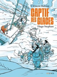 Captifs des glaces - Par Clément Baloup et Hugo Stephan - Steinkis