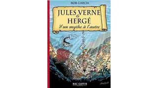 Jules Verne et Hergé : D'un mythe à l'autre - par Bob Garcia - Editions Mac Guffin