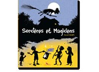 Sorcières et magiciens - Par Vincent Wagner - Éditions du long bec 