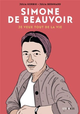 Simone de Beauvoir. Je veux tout de la vie – Par Julia Korbik & Julia Bernhard – Ed. Steinkis