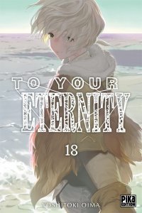To Your Eternity T. 18 - Par Yoshitoki Oima - Pika Édition
