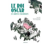 Le Roi Oscar et autres racontars – Par H. Tanquerelle & G. de Bonneval, d'après J. Riel - Sarbacane