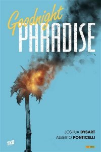 Goodnight Paradise – Par Joshua Dysart & Alberto Ponticelli – Panini Comics