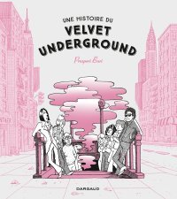 Une Histoire du Velvet Underground - Par Prosperi Buri - Dargaud