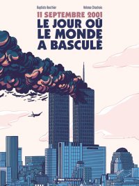 11 septembre 2001, le jour où le monde a basculé - Par Baptiste Bouthier et Héloïse Chochois - Dargaud/TOPO