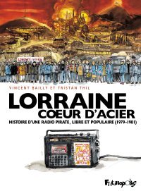 Lorraine Coeur d'Acier - Par Vincent Bailly & Tristan Thil - Futuropolis