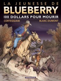 La jeunesse de Blueberry – T16 : 100 dollars pour mourir – par Corteggiani & Blanc-Dumont - Dargaud
