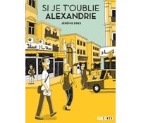 Si je t'oublie Alexandrie – Par Jérémie Drès – Ed. Steinkis