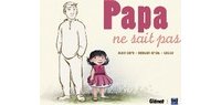 Papa ne sait pas - Par A. Dary, B. Griot et Cécile - Éditions Glénat