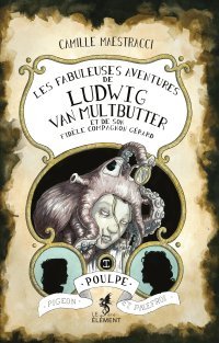 Les Fabuleuses Aventures de Ludwig Van Multbutter et de son fidèle compagnon Gérard - Par Camille Maestracci - Éd. Le 9e Élément